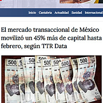 El mercado transaccional de Mxico moviliz un 45% ms de capital hasta febrero, segn TTR Data